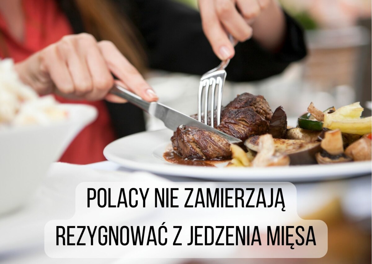 BADANIE: Polacy Są Mięsożercami I Nie Tak łatwo Zamierzają Zmieniać Swoje Nawyki żywieniowe